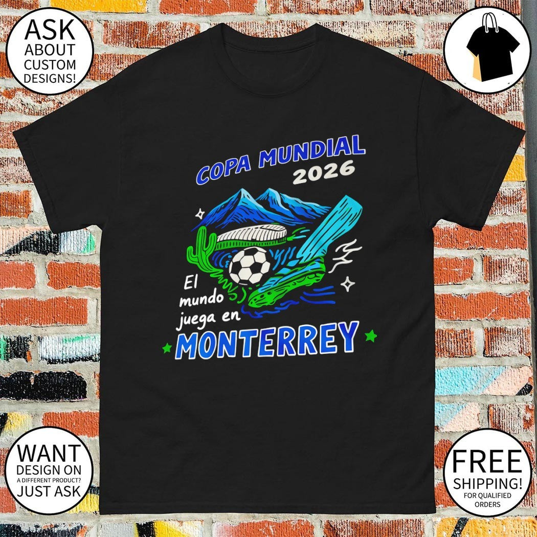 Mexico Copa Mundial El Mundo Juega En Monterrey World Cup 2026 shirt