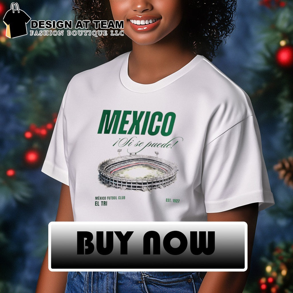 Mexico Ji Se Puede Mexico Futbol Club El Tri est 1927 shirt