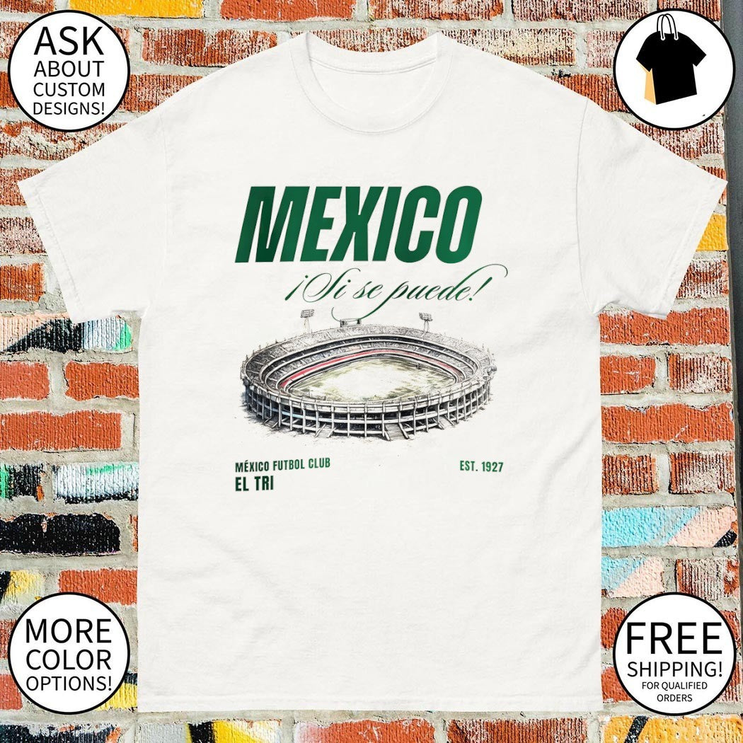 Mexico Ji Se Puede Mexico Futbol Club El Tri est 1927 shirt