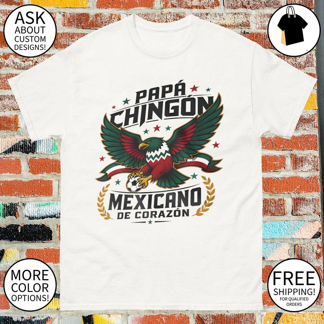 Mexico World Cup 2026 Papa Chingon Mexicano De Corazon shirt