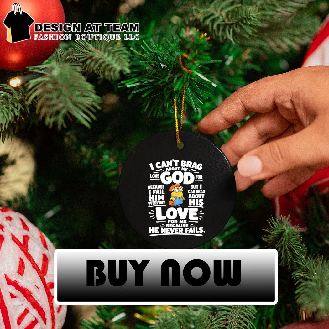 Minion God apparel I can’t brag about my love for god but I can brag about his love shirt