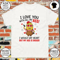 Minion I love you ass with all my I would say heart but my ass is bigger shirt