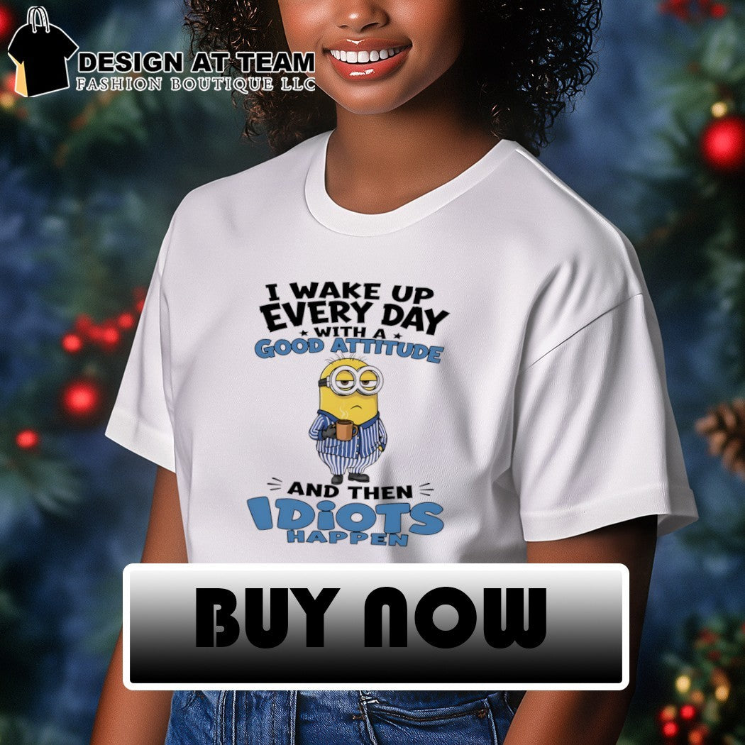 Minion character funny quote I wake up every day with a good attitude and then shirt