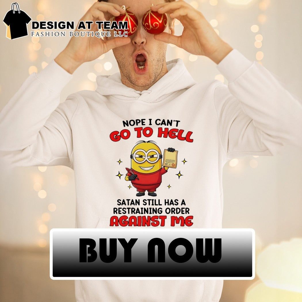 Minion character joke nope I can’t go to hell satan still has a restraining order shirt