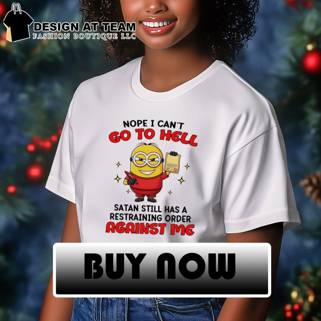 Minion character joke nope I can’t go to hell satan still has a restraining order shirt