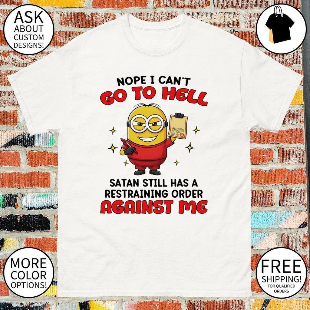 Minion character joke nope I can’t go to hell satan still has a restraining order shirt