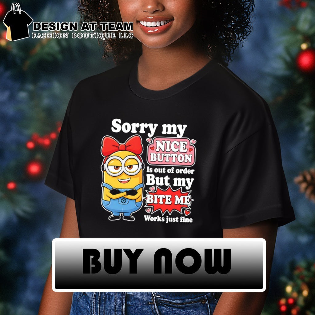Minion girl sorry my nice button is out of order but my bite me works fine shirt