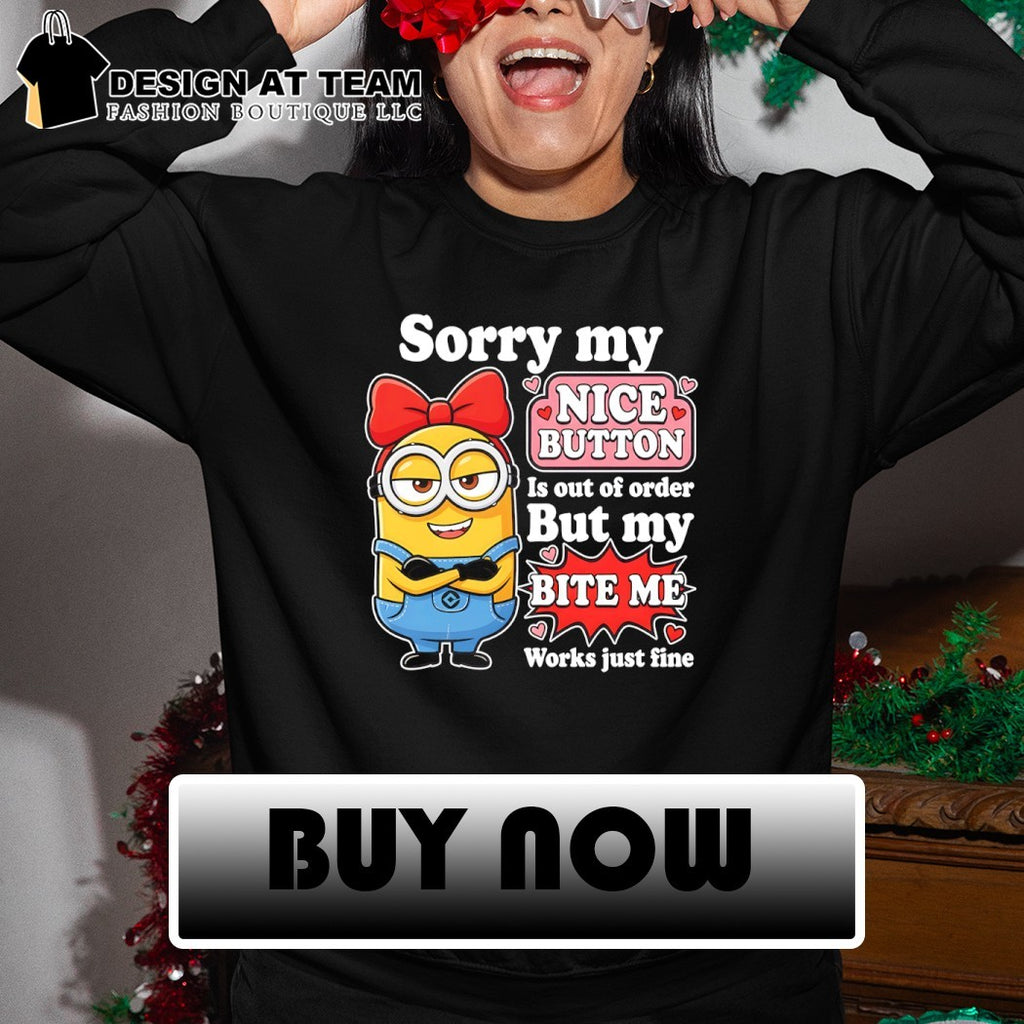 Minion girl sorry my nice button is out of order but my bite me works fine shirt
