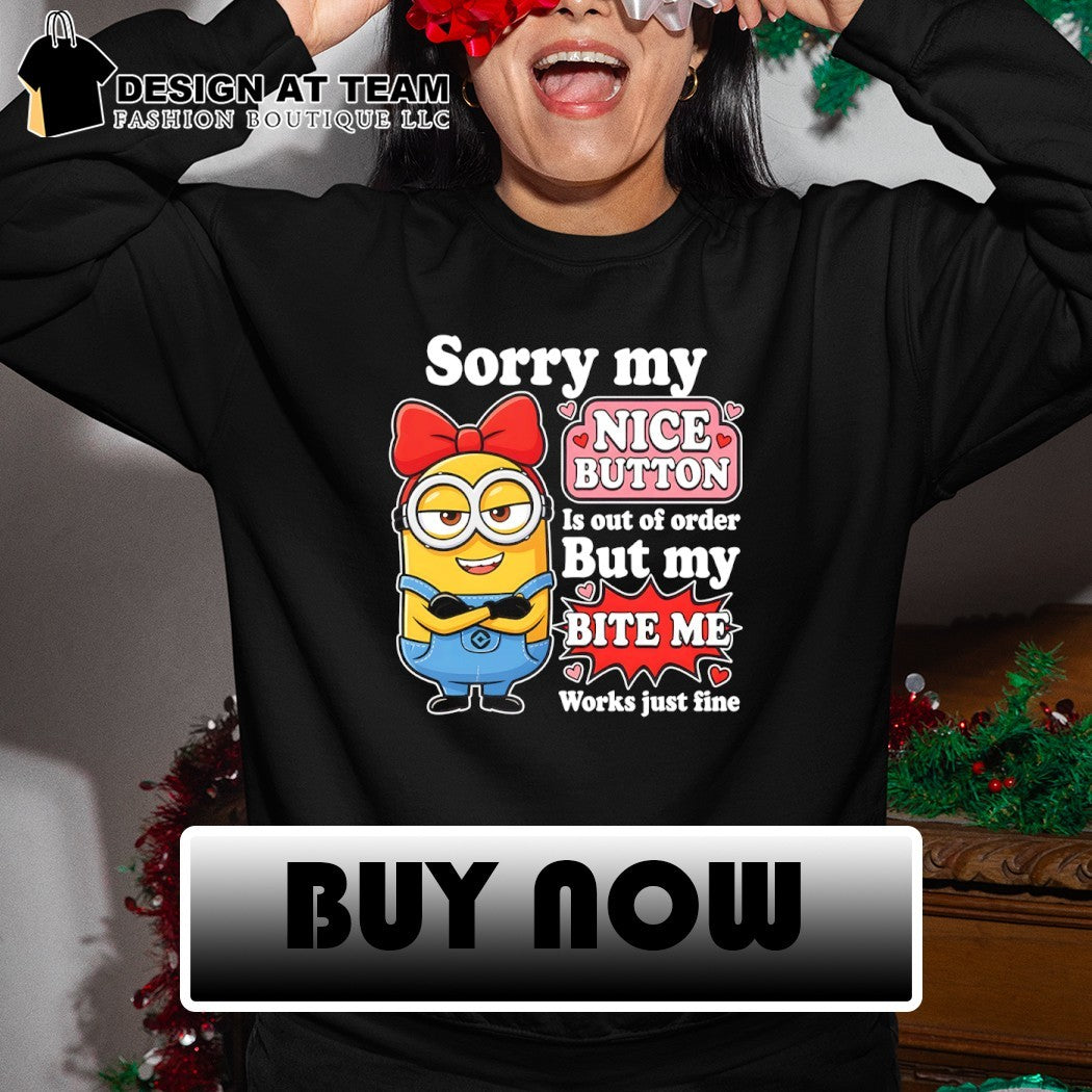 Minion girl sorry my nice button is out of order but my bite me works fine shirt