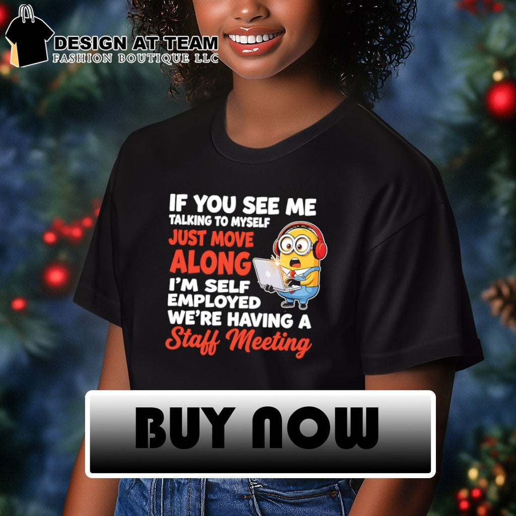 Minion laptop office worker if you see me talking to myself just move along shirt