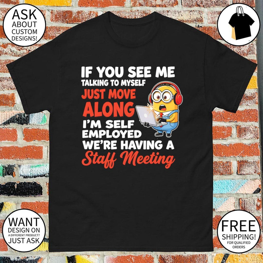 Minion laptop office worker if you see me talking to myself just move along shirt