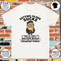 Minion senior citizen getting older sucks I used to wake up feeling like a shirt