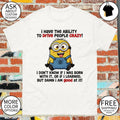 Minion yellow creature I have the ability to drive people crazy I don’t know if I was born with it or if shirt