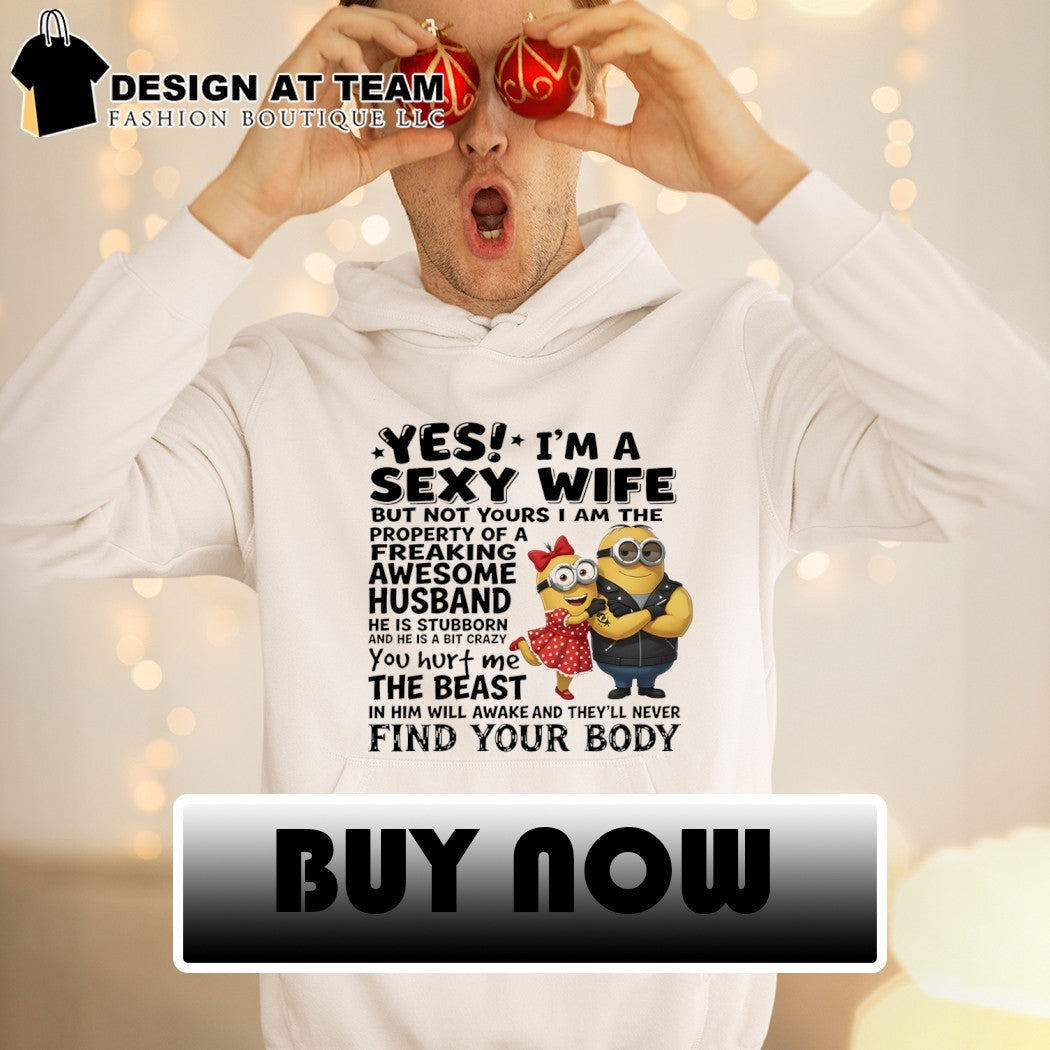Minion yes I’m a sexy wife property of a freaking awesome husband shirt