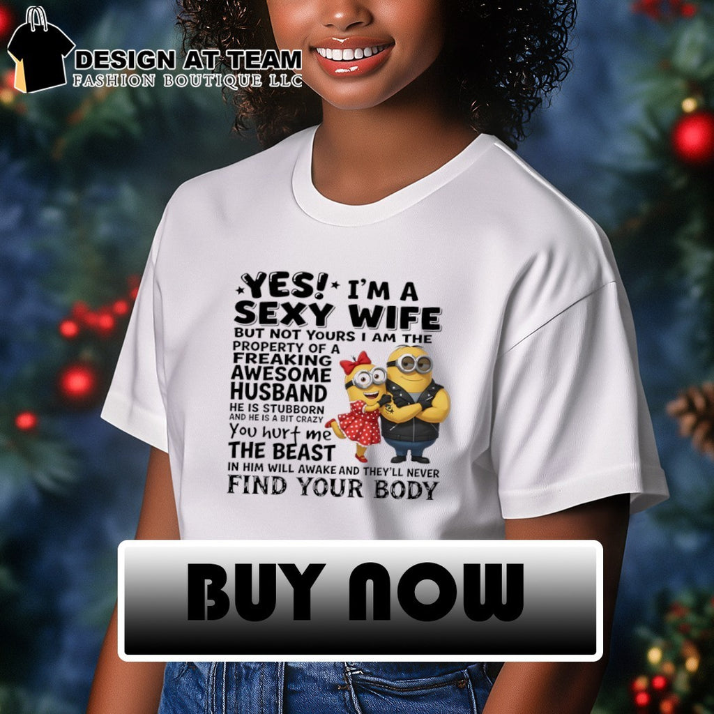 Minion yes I’m a sexy wife property of a freaking awesome husband shirt