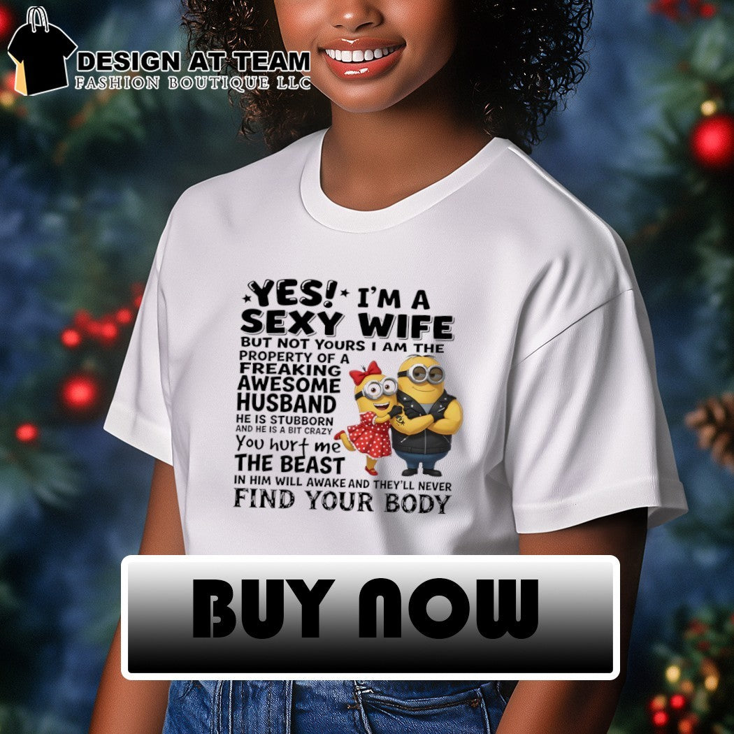 Minion yes I’m a sexy wife property of a freaking awesome husband shirt