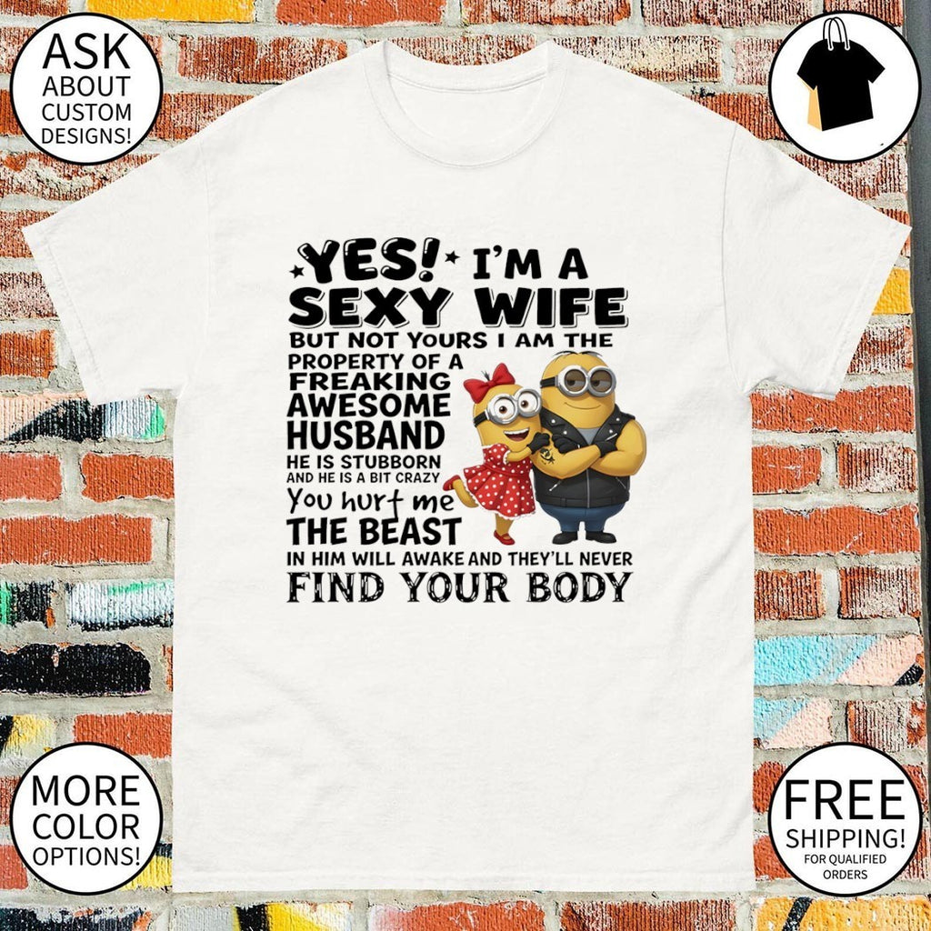 Minion yes I’m a sexy wife property of a freaking awesome husband shirt