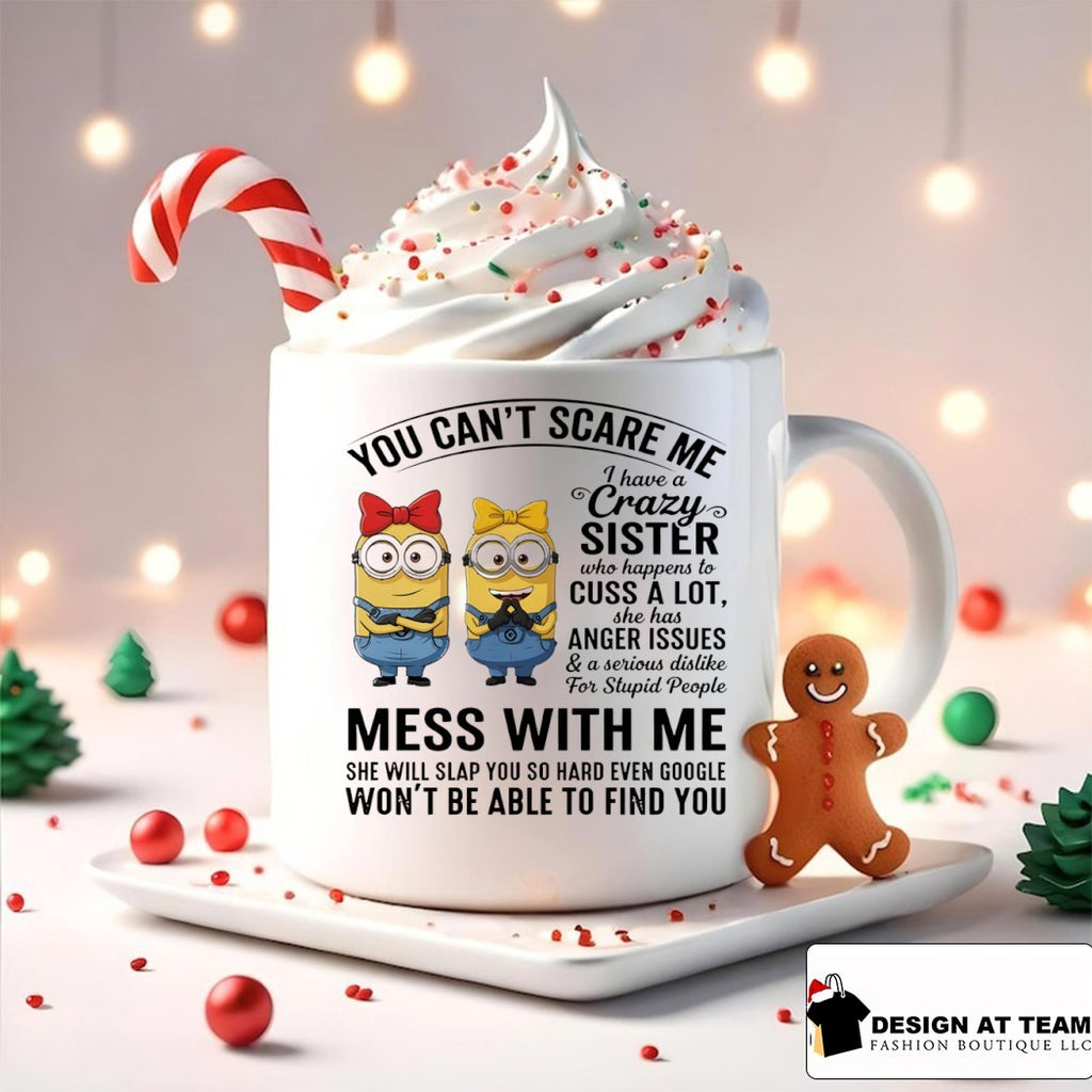 Minions you can’t scare me I have a crazy sister who cuss a lot shirt