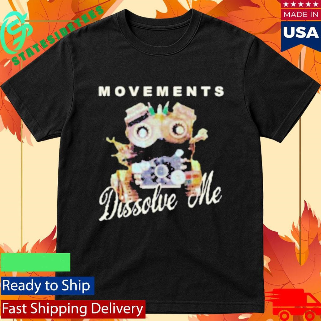 Movements Dissolve Me Movie Shirt