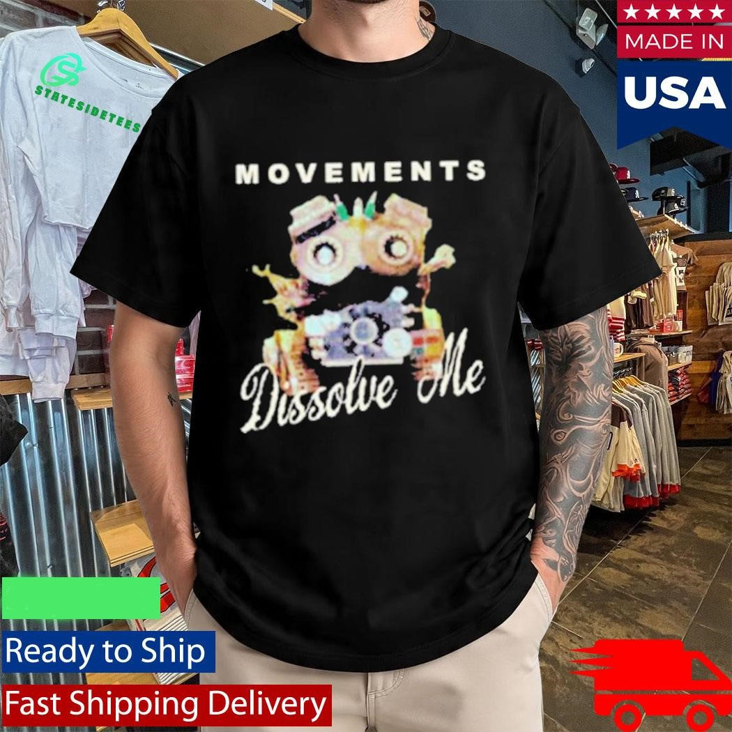 Movements Dissolve Me Movie Shirt