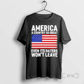 New America A Country So Great Even Its Haters Wont Leave Premium T Shirts Sweater
