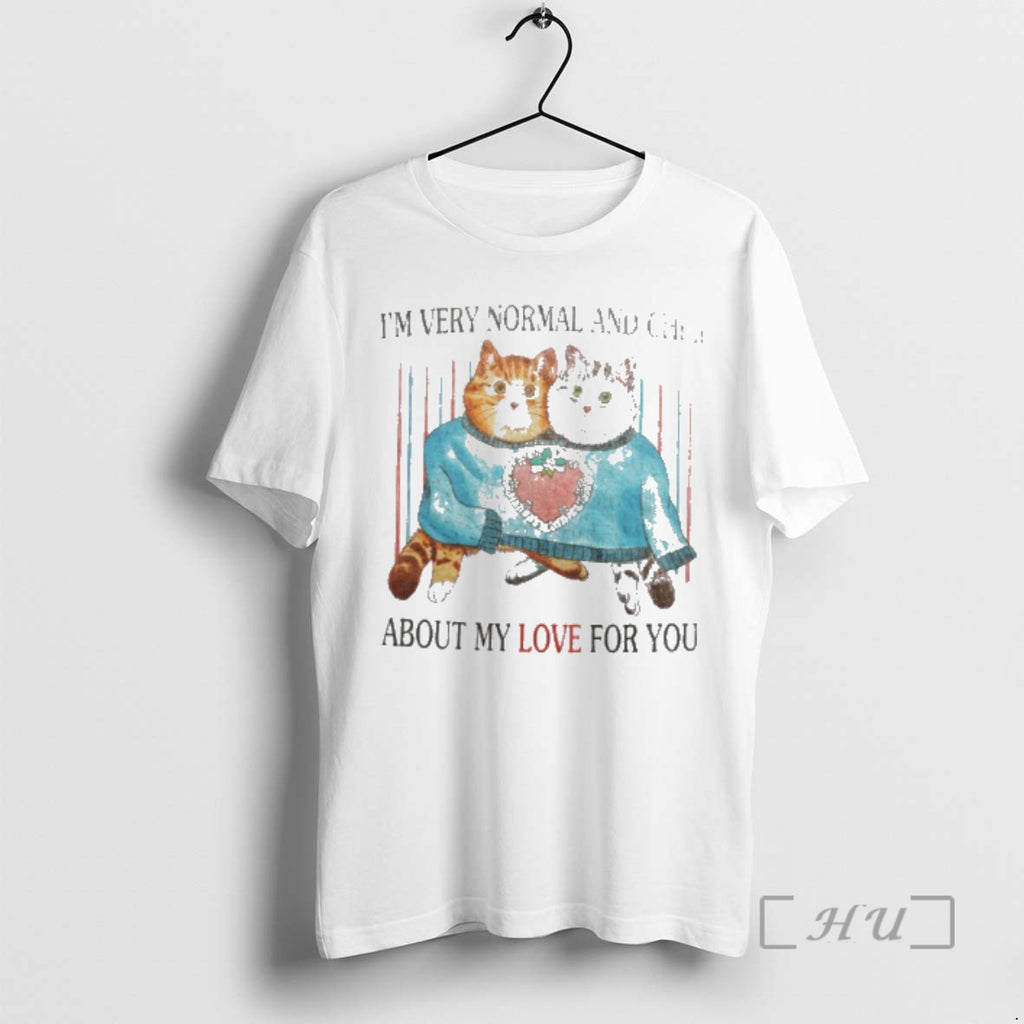 New Cats Im Very Normal And Chill About My Love For You Premium T Shirts
