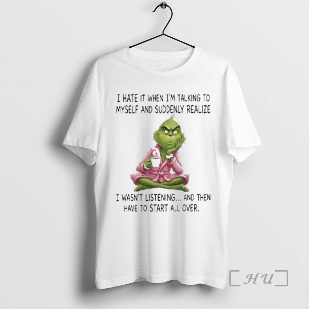New Grinch I Hate It When Im Talking To Myself And Suddenly Realize Premium