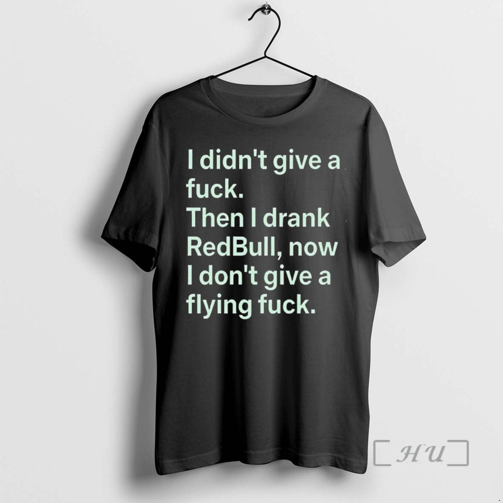 New I Didnt Give A Fck Then I Drank Redbull Now I Dont Give