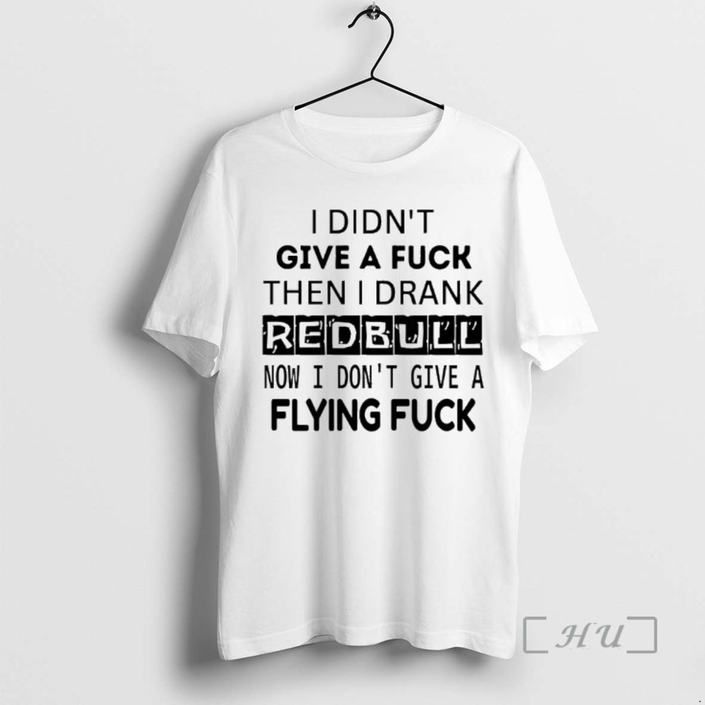 New I Dont Give A Fuck Then I Drank Redbull Now I Dont Give