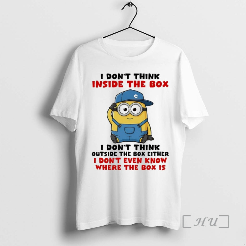 New Minion I Dont Think Inside The Box I Dont Think Outside The Box Either