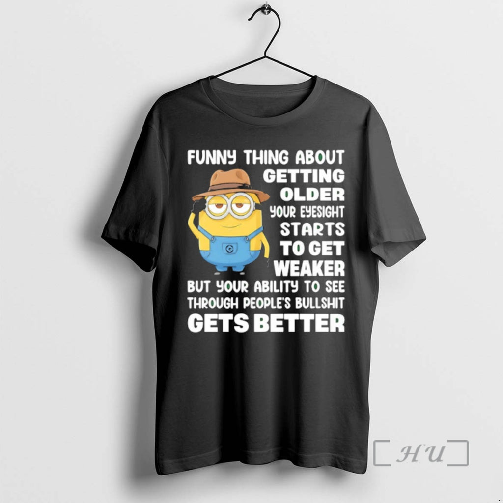 New Minion Funny Thing About Getting Older Your Eyesight Starts To Get Weaker But Your