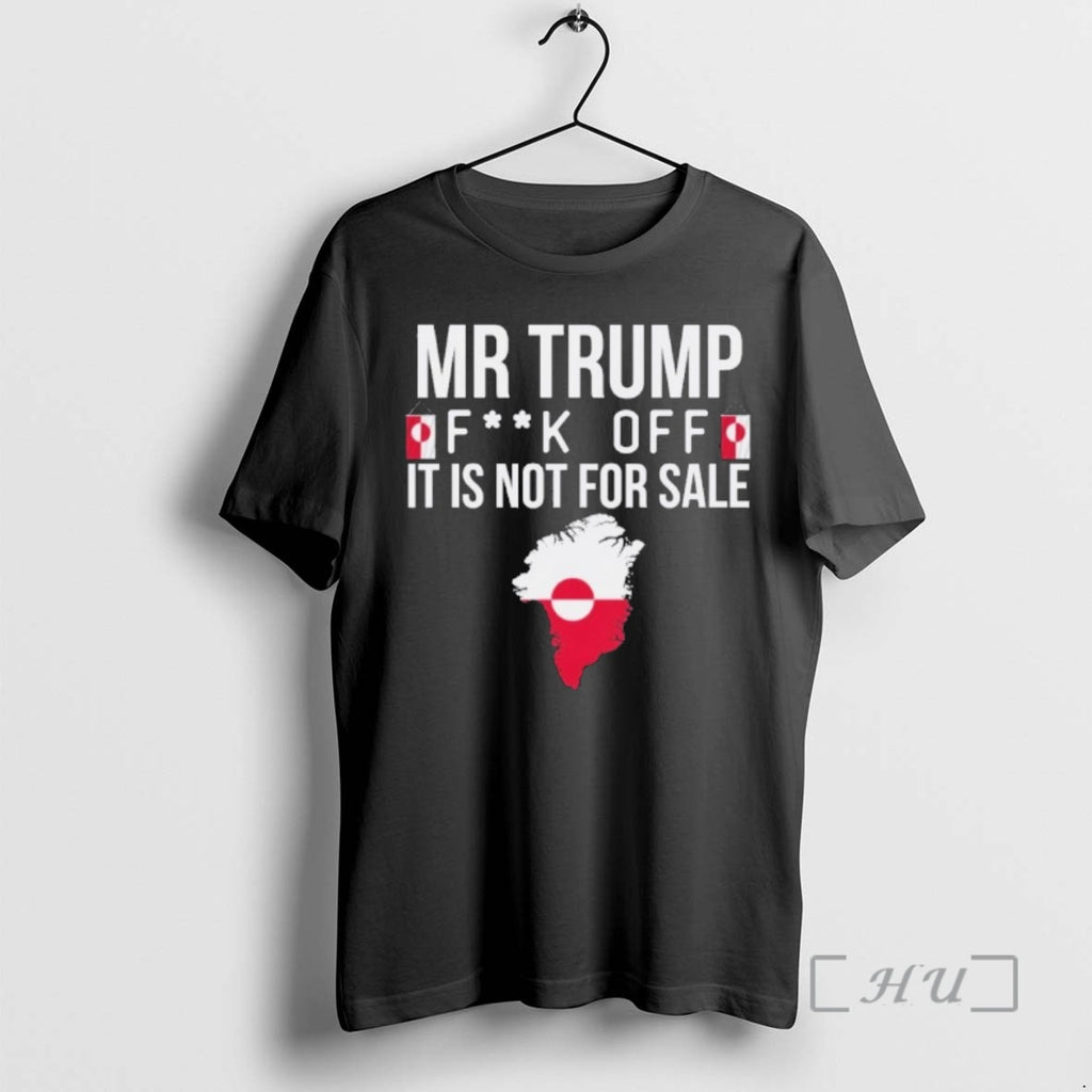 New Mr Trump Fuck Off Greenland It Is Not For Sale Premium T Shirts Sweater