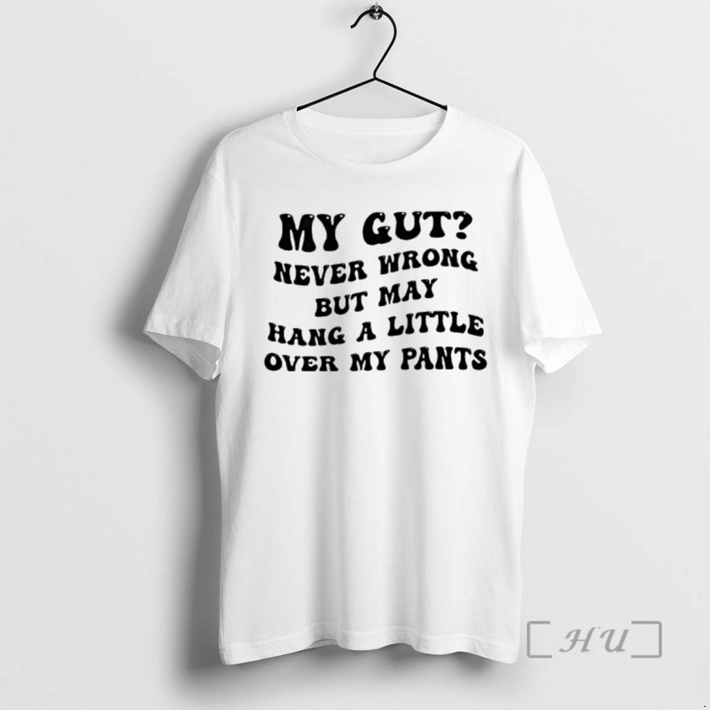 New My Gut Never Wrong But May Hang A Little Over My Pants Premium