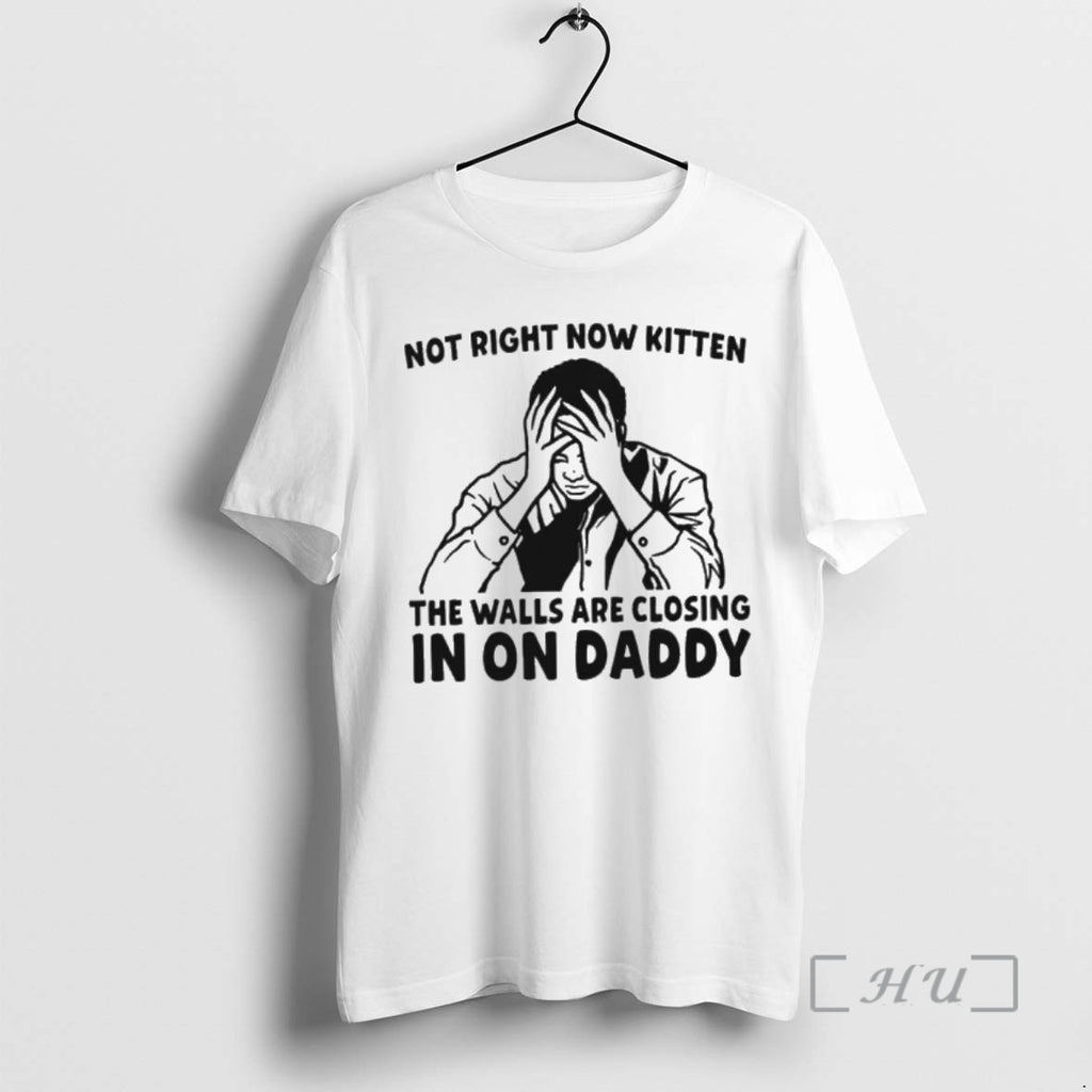 New Not Right Now Kitten The Walls Are Closing In On Daddy 2026 Premium