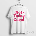 New Not Today Cupid