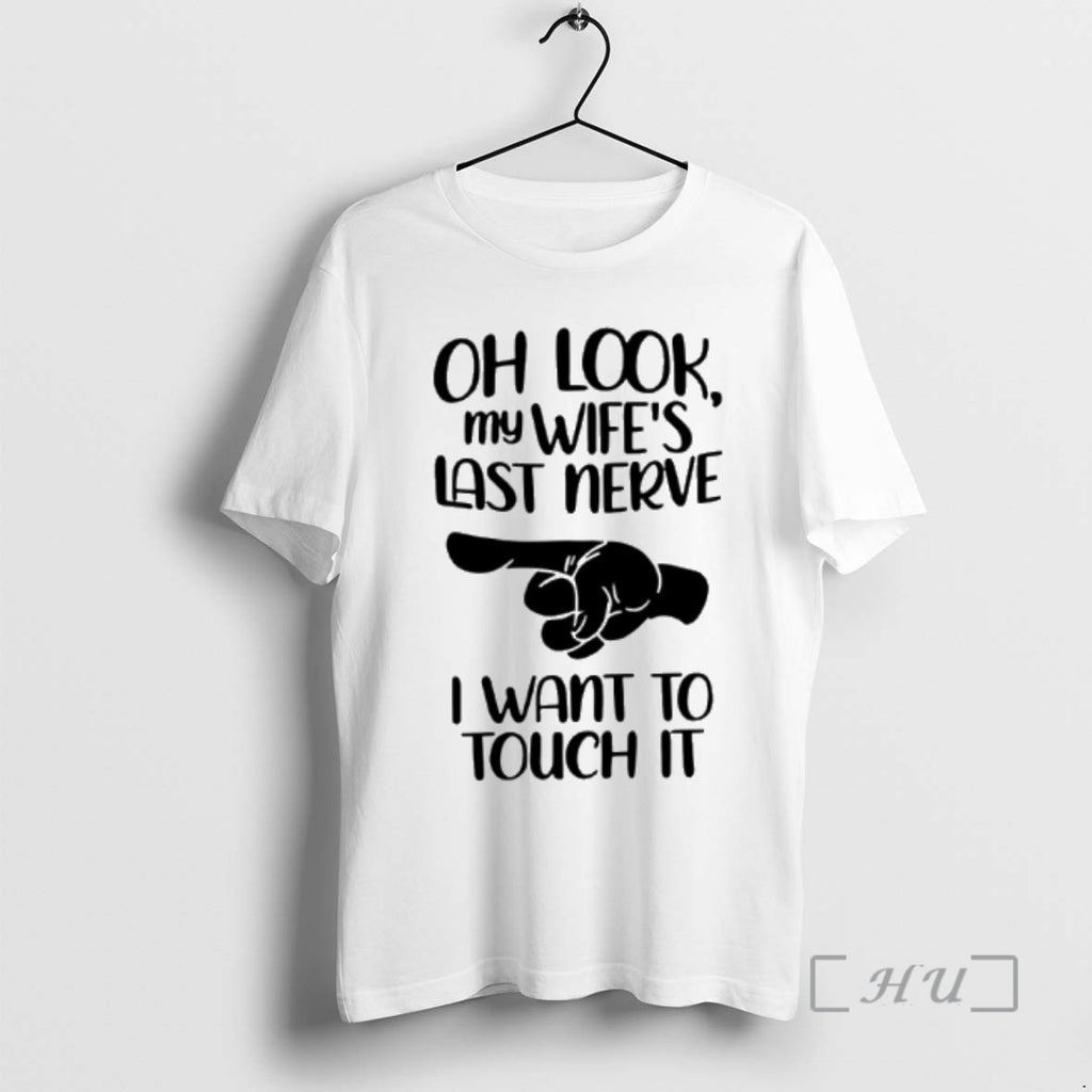 New Oh Look My Wifes Last Nerve I Want To Touch It Premium T Shirts