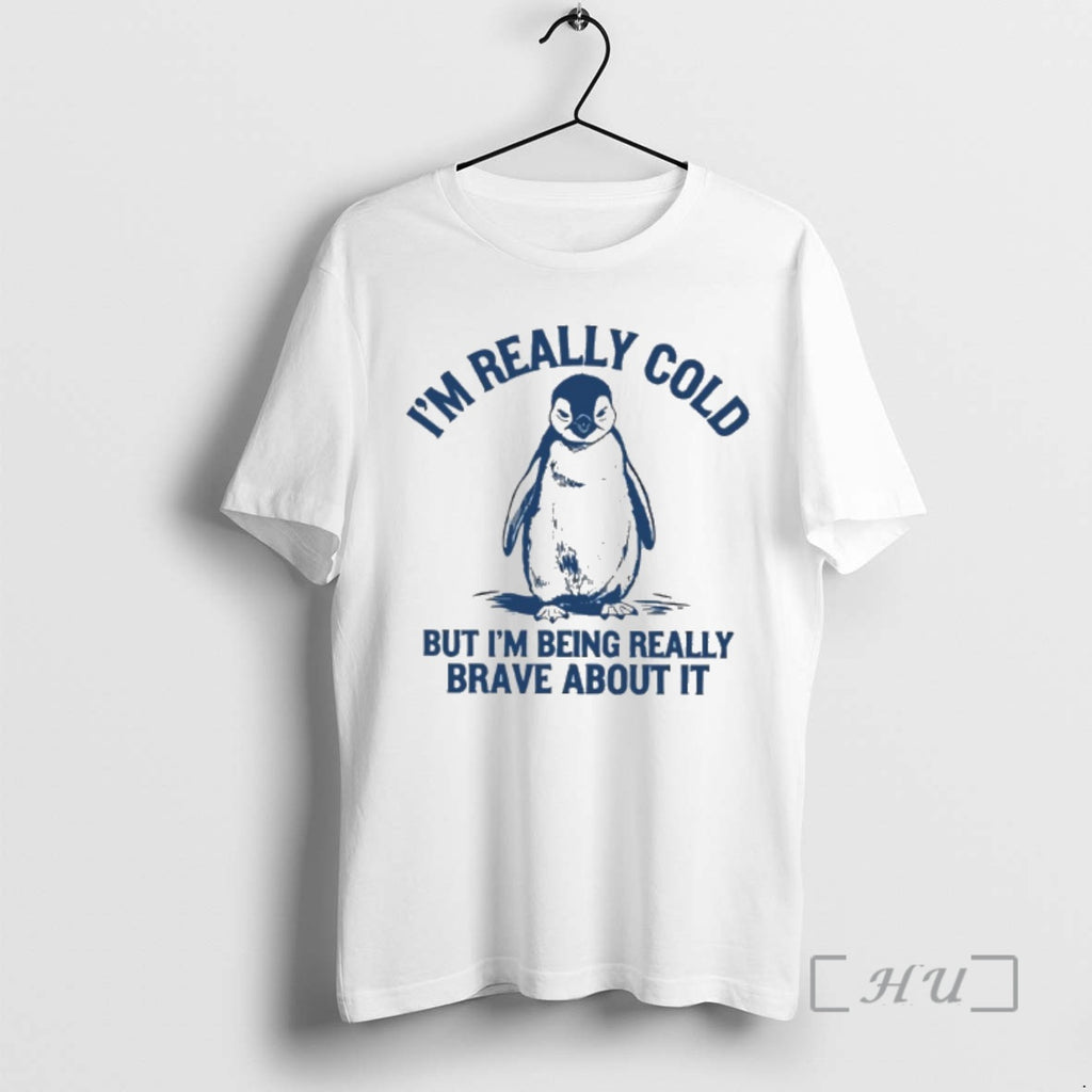 New Penguin Im Really Cold But Im Being Really Brave About It Premium T Shirts