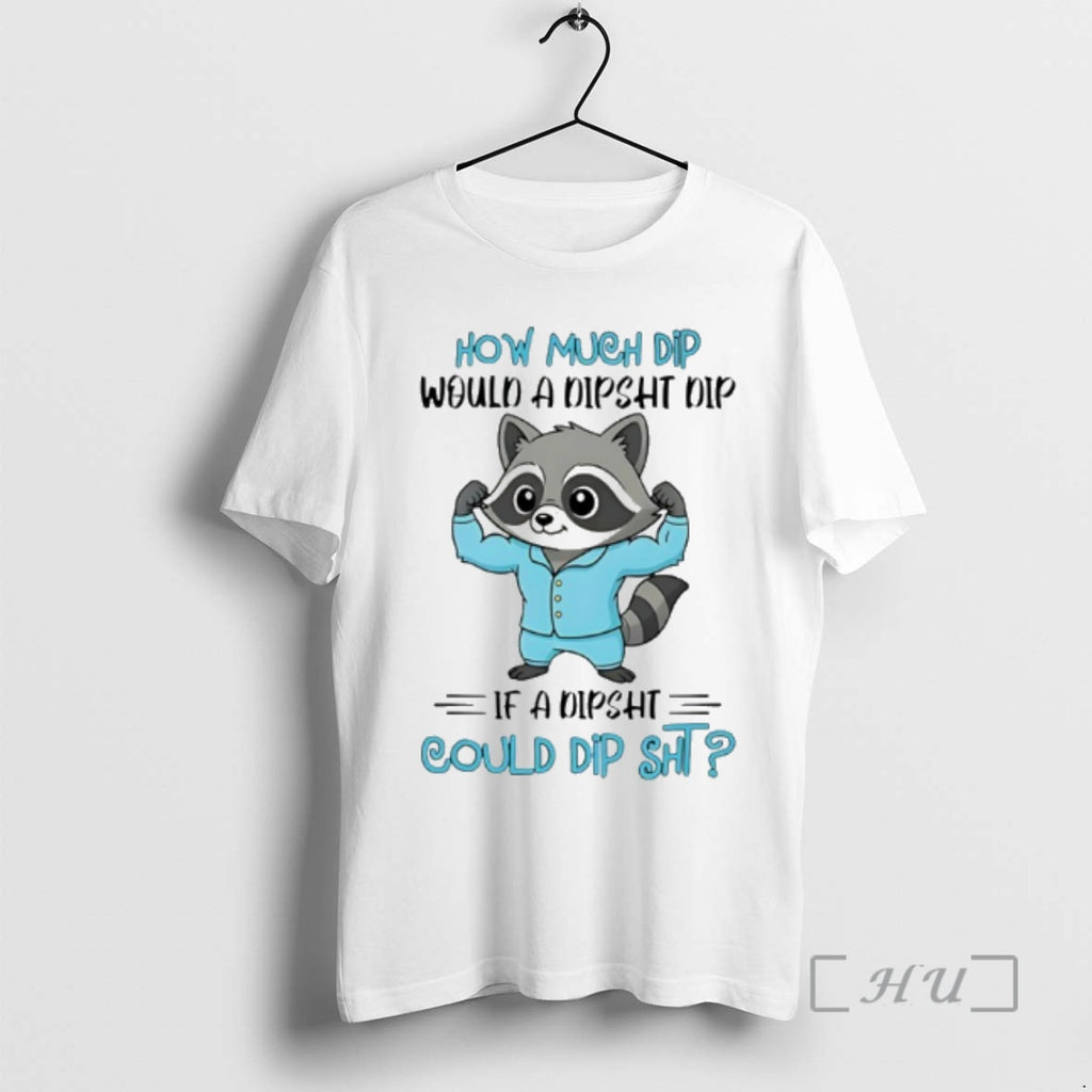 New Raccoon How Much Dip Would A Dipsht Dip If A Dipsht Could Dip Sht