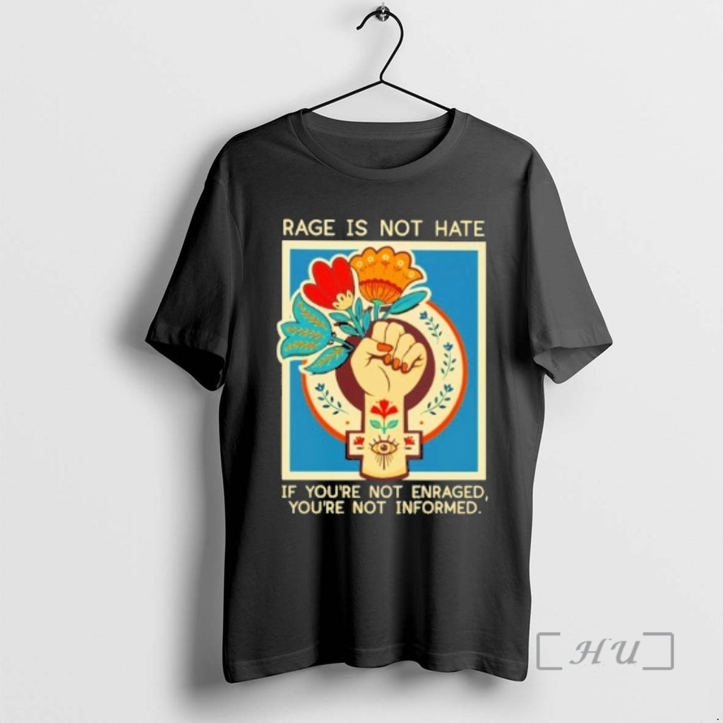 New Rage Is Not Hate If Youre Not Enraged Youre Not Informed Premium T Shirts