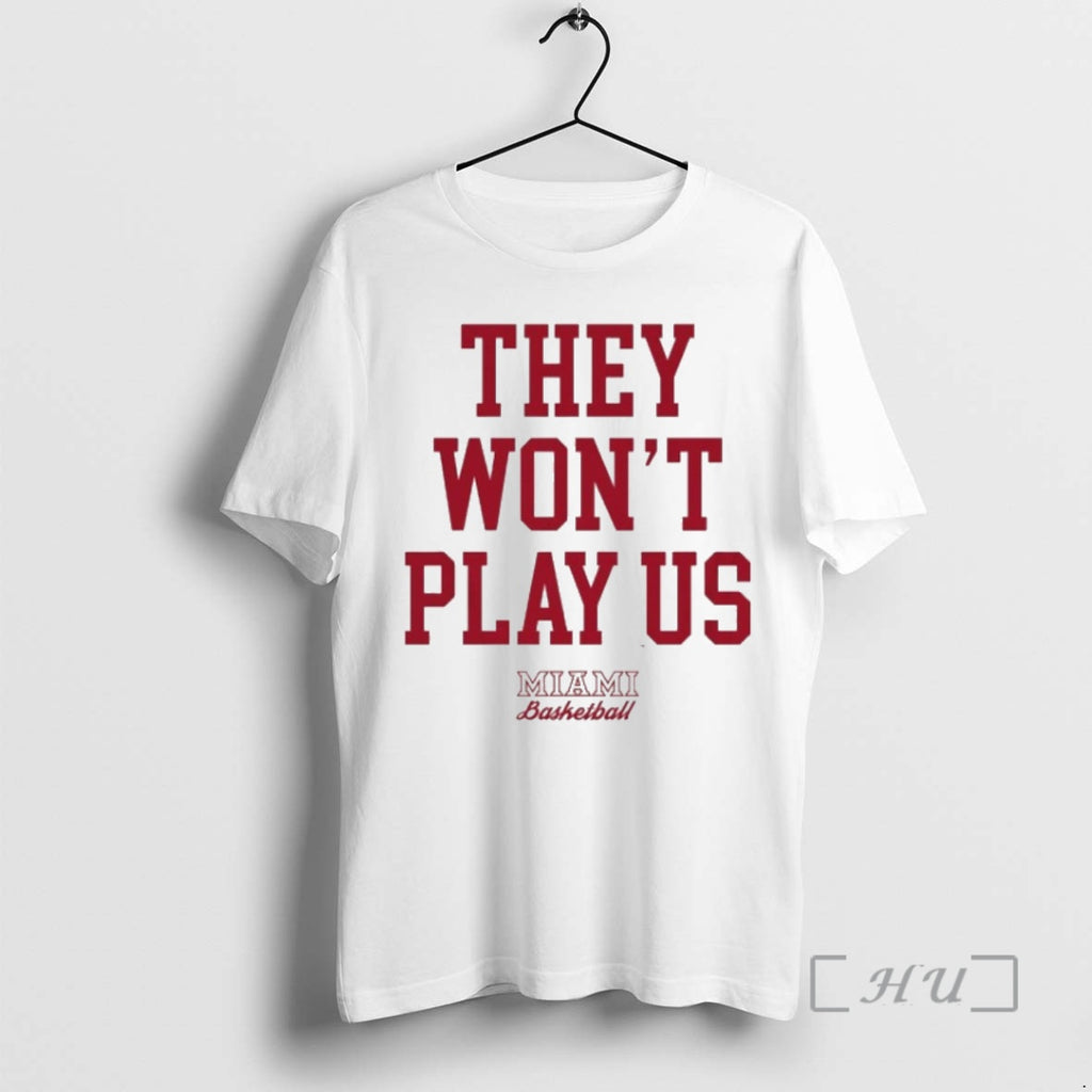 New They Wont Play Us Miami Basketball