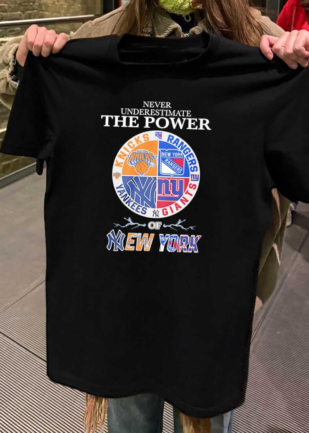 New York Sports Fan Apparel Never Underestimate the Power of Knicks Rangers Yankees Giants Shirt