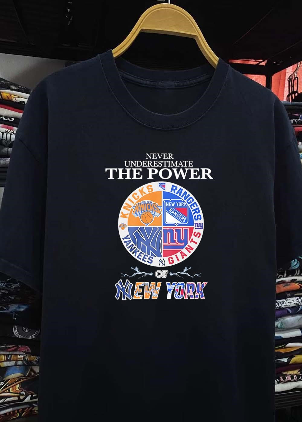 New York Sports Fan Apparel Never Underestimate the Power of Knicks Rangers Yankees Giants Shirt