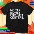 No Tax Money For Data Centers Shirt