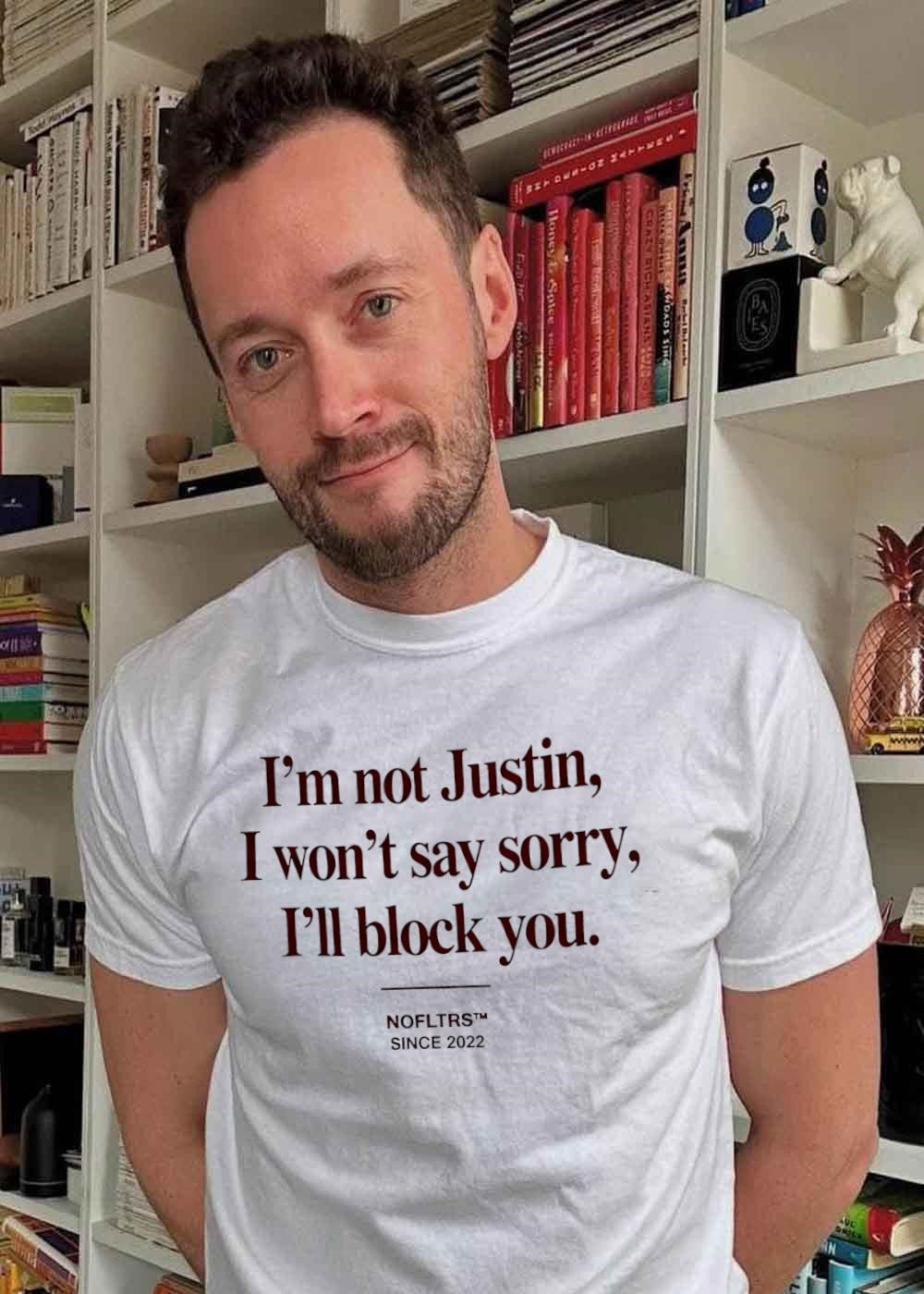 Nofltrs Since 2022 I Am Not Justin Won’t Say Sorry Will Block You T-Shirt