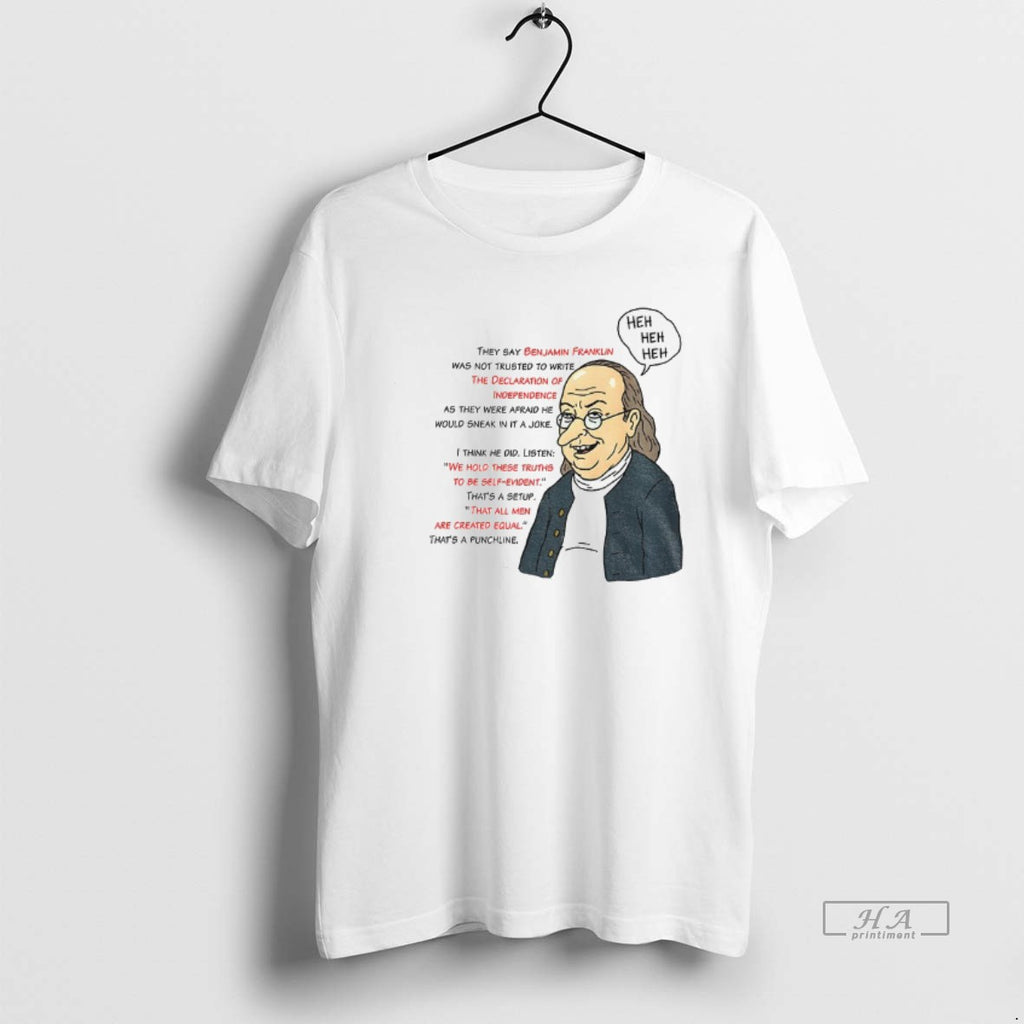 Official Benjamin Franklin Heh Heh Heh They Say Benjamin Franklin Was Not Trusted To Write
