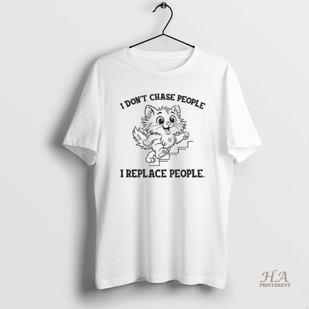 Official Cat I Dont Chase People I Replace People