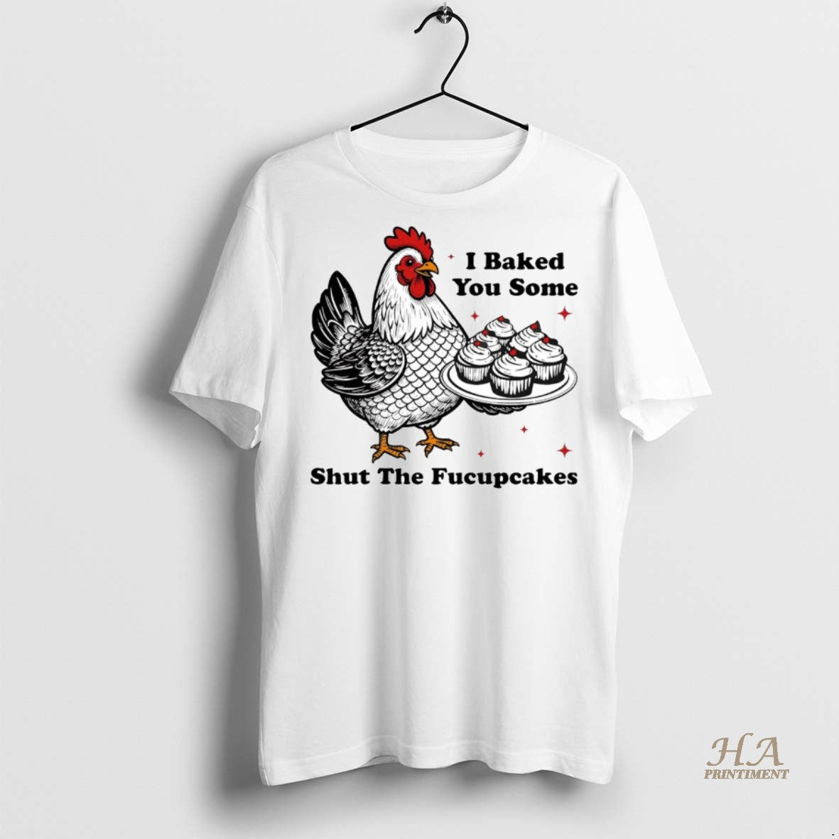 Official Chickens I Baked You Some Shut The Fucupcakes Shirt
