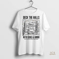 Official Deck The Halls With Guns And Ammo Christmas Shirt