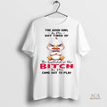 Official Duck The Good Girl In Me Got Tired Of The Bullshit Shirt