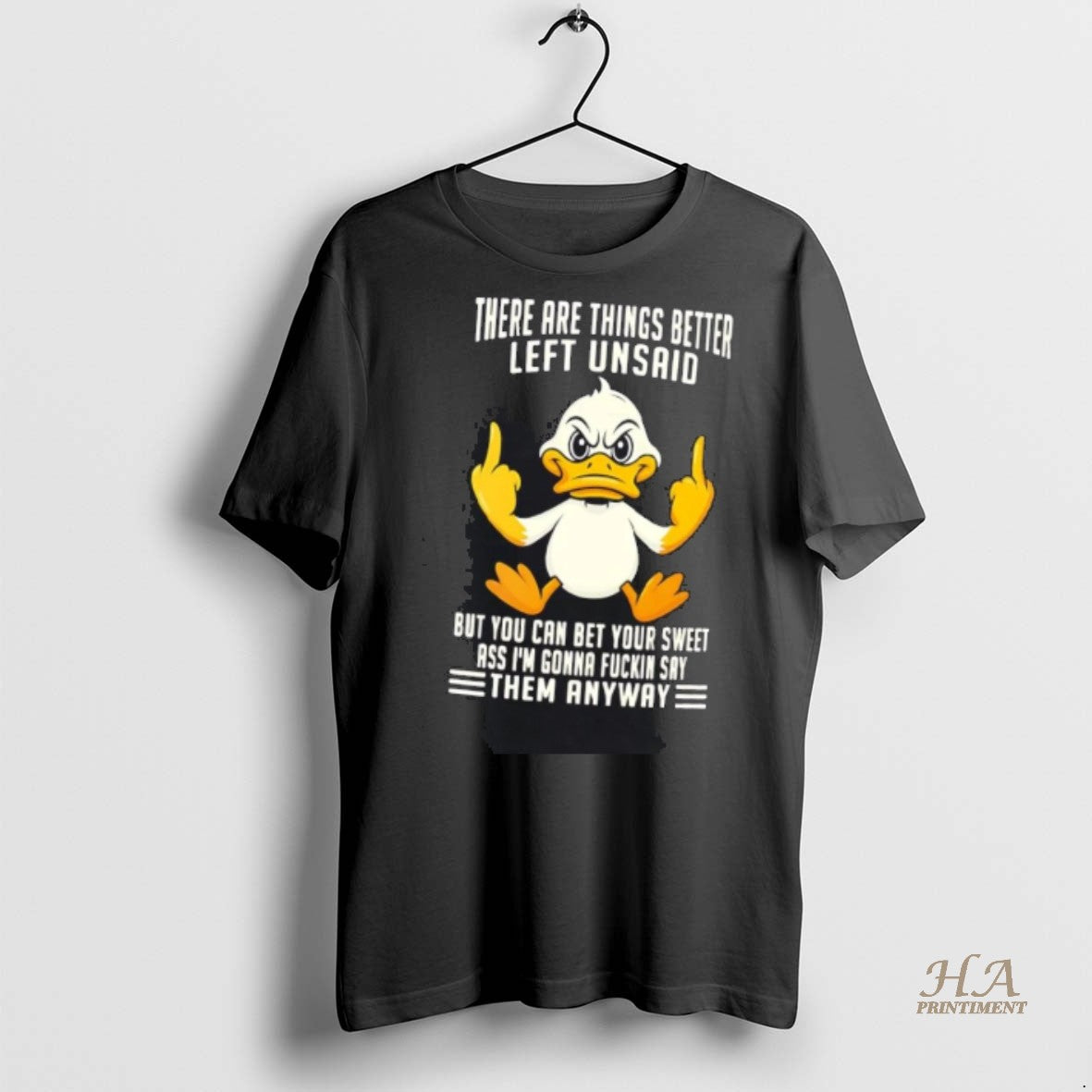 Official Duck There Are Things Better Left Unsaid Im Gonna Fuckin Say Them Anyway